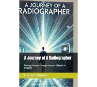 A Journey of A Radiographer: Finding Purpose Through the Lense of Medical Imaging