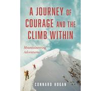 A Journey of Courage and the Climb Within: Mountaineering Adventures