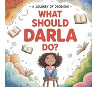 A Journey Of Decisions : What Should Darla Do?: A New Adventure Of Decisions :Illustrated kids book (The Dreamland Explorer)