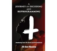 A Journey of Decoding and Reprogramming: Awakening from the Christ and the Antichrist