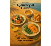 A Journey of Flavor. No Sugar. No Fear. No Compromise. (AnnKnown MEN'S Health Reset)