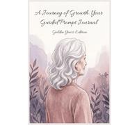 A journey of Growth: Your guided Prompt Journal Golden Years Edition: A Guided Journey into gratitude, self love and intentional Living. 6x9 book/ 122 ... to wellness/ interior color decorations .