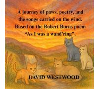 A journey of paws, poetry, and the songs carried on the wind. Based on the Robert Burns poem “As I was a wand'ring”. (Robert Burns for children)