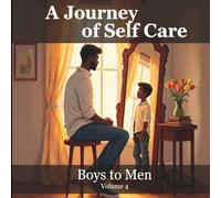 A Journey of Self Care: Boys to Men Volume 4: Alphabet Affirmation Coloring Book for Boys and Young Men with Inspiring Mindfulness and Faith Quotes