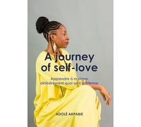 A journey of selflove: Apprendre à m'aimer délibérément, quoi qu'il advienne