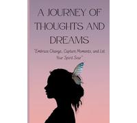A Journey of Thoughts and Dreams: Embrace Change, Capture Moments, and Let Your Spirit Soar.