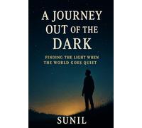 A JOURNEY OUT OF THE DARK: A Story of Depression, Friendship, and Finding the Light Again