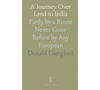 A Journey Over Land to India: Partly by a Route Never Gone Before by Any European