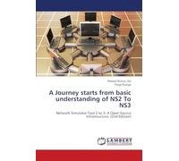 A Journey starts from basic understanding of NS2 To NS3: Network Simulator Tool 2 to 3: A Open Source Infrastructure, (2nd Edition)