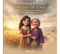 A Journey that Begins in Loss: Kindness - A Fruit of the Spirit Story (The Fruit of the Spirit Stories: Growing Godly Character in Young Hearts)