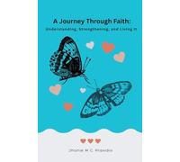 A Journey Through Faith: Understanding, Strengthening, and Living It