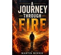 A JOURNEY THROUGH FIRE: Faith, Cancer, and the Miracles In Between