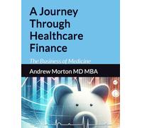 A Journey Through Healthcare Finance: The Business of Medicine