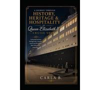 A Journey Through History, Heritage & Hospitality of Queen Elizabeth II-Cruise Ship: A Personal Journey Through Time, Memory, Travel and the Places That Refuse to Be Forgotten