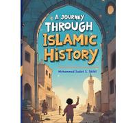 A Journey Through Islamic History: Exploring the Past for the Young Minds (Islamic History for Children)