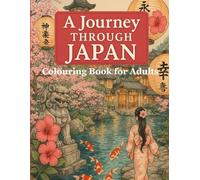 A Journey through Japan: Japanese Coloring Book for Adults with Intricate Designs to Relax and Unwind: Stress Relief and Mindful Coloring with Intricate Japanese Designs