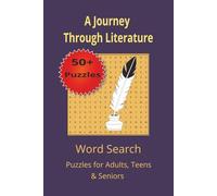 A Journey Through Literature: : Easy to Read, Literature Word Hunts for Adults, seniors and Teens for leisure, concentration and quiet time | 6 x 9 inches | 110 pages |