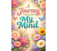 A Journey Through My Mind Floral Edition Journal