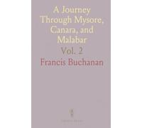A Journey Through Mysore, Canara, and Malabar: Commissioned by Marquis Wellesley, Governor General of India