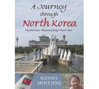 [A Journey through North Korea: Mysterious. Mesmerizing. Must-see.] (By: Ronny Mintjens) [published: December, 2013]