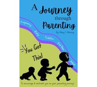 A Journey through Parenting: Self Help Guide To Encourage & Motivate You on your Parenting Journey