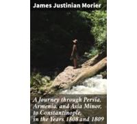 A Journey Through Persia Armenia And Asia Minor To Constantinople In T