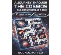 A Journey Through the Cosmos - One Crossword at a Time: 50 Astronomy-Themed Puzzles • 500 Clues • 250 Fun Facts • Solutions Included • Perfect for Astronomy Lovers and Gift Givers