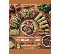 A Journey Through the Diverse Flavors of Mexican Cuisine - Grayson William Warner: An Insight into the Vibrant Culinary Traditions of Central Mexico