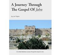 A Journey Through The Gospel Of John: A Six Week Workbook Journey Through the Gospel of John