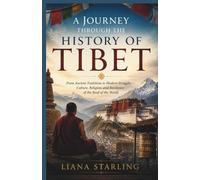 A Journey Through the History of Tibet: From Ancient Traditions to Modern Struggles - Culture, Religion, and Resilience of the Roof of the World