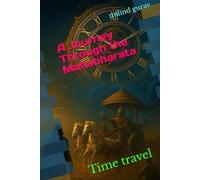 A Journey Through the Mahabharata: Time travel (A Journey Through the Mahabharata Series-I)