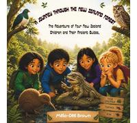 A Journey Through The New Zealand Forest: The Adventure of Four New Zealand Children and Their Ancient Guides