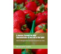 A Journey Through the Nine Characteristics of the Fruit of the Spirit: How to Navigate the Character of God in our Lives
