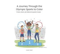 A Journey Through the Olympic Sports to Color: To learn, dream, and celebrate the passion of sport.