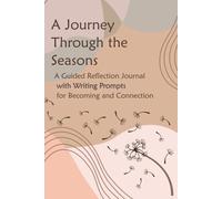 A Journey Through the Seasons: A Guided Reflection Journal with Writing Prompts for Becoming and Connection