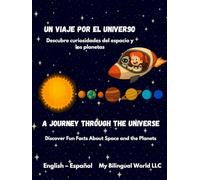 A Journey Through the Universe - Un viaje por el universo: Discover Fun Facts about Space and the Planets - Descubre curiosidades del espacio y los planetas