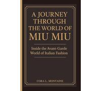A JOURNEY THROUGH THE WORLD OF MIU MIU: Inside the Avant-Garde World of Italian Fashion