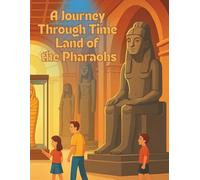 A Journey Through Time Land of the Pharaohs