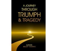A Journey Through Triumph & Tragedy