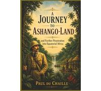 A Journey to Ashango-land: and Further Penetration into Equatorial Africa