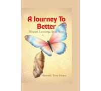 A Journey To Better: 15 Lessons In A Year: Becoming Who God Is Shaping You to Be