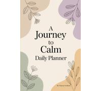 A Journey to Calm: Daily Planner: Mindful Focus, Balance, and Peaceful Productivity