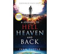 A Journey to Hell, Heaven, and Back (An NDE Collection)