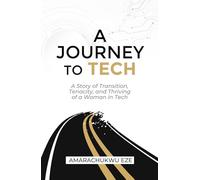 A Journey to Tech: A Story of Transition, Tenacity, and Thriving of a Woman in Tech