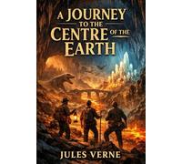 A JOURNEY TO THE CENTRE OF THE EARTH