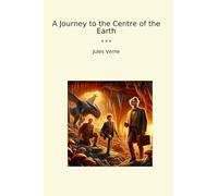 A Journey to the Centre of the Earth (Classic Books)