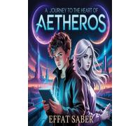 A Journey to the Heart of Aetheros: A Sci-Fi Fantasy Adventure for Young Adults