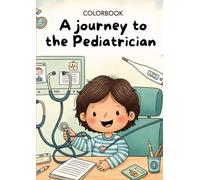 A journey to the Pediatrician: Coloring Book for Kids to Discover the Human Body and Get Ready for Pediatrician Visits