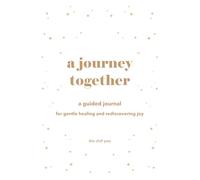 A Journey Together: A Guided Journal with Prompts for Reflection, Healing, and Rediscovering Joy