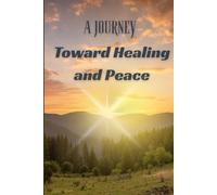 A Journey Toward Healing and Peace: Writing Through Grief with Hope, Grace and Light